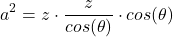\[a^2=z \cdot \frac{z}{cos(\theta)} \cdot cos(\theta)\]