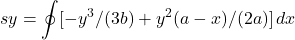 \[\displaystyle sy = \mathop{\oint} [-y^3/(3 b) + y^2 (a - x)/(2 a)] \,dx\]